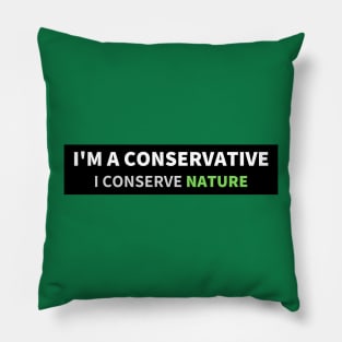 I'm a conservative, I conserve nature Pillow