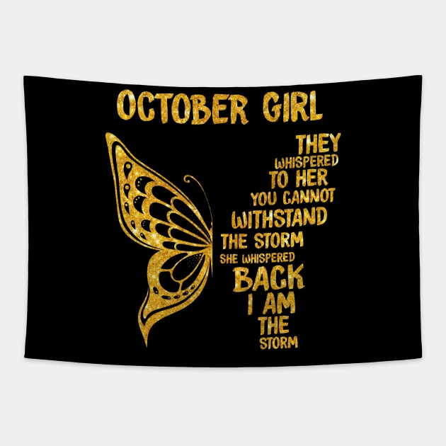 Golden Butterfly Birthday Girl T-shirt October Girl They Whispered To Her You Can't Withstand The Storm T-shirt Tapestry by kimmygoderteart