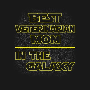 Best Veterinarian Mom In The Galaxy, Funny Mother's Day Gift T-Shirt