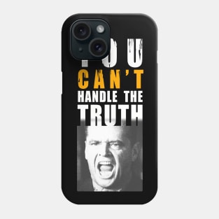 You can't handle the truth! Phone Case