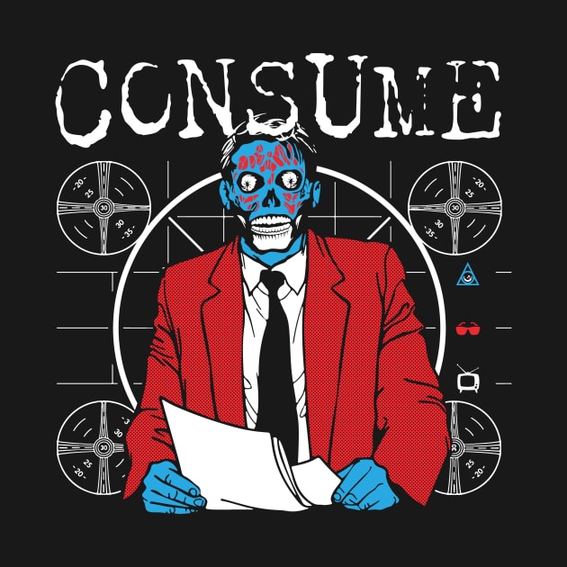 Consume - They Live by TerrorTalkShop