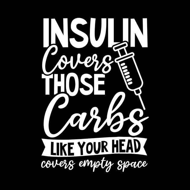 T1D Mom Shirt | Insulin Covers Carbs Like Your Head Empty Space by Gawkclothing