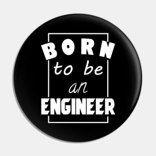 Born to be an engineer Pin