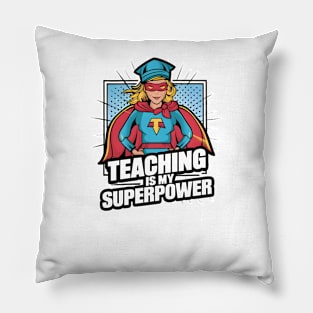 Teaching is my Superpower Pillow