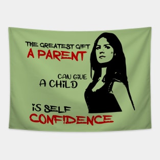 The greatest gift a parent can give a child is self confidence Tapestry