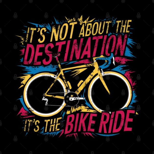 It's Not About the Destination It's the Bike Ride by CreationArt8