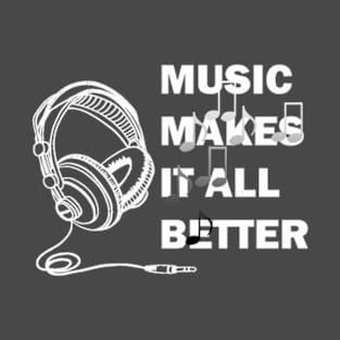 music makes it all better T-Shirt