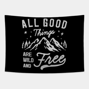 All good things are wild and free - Travelling , camping & hiking quote Tapestry