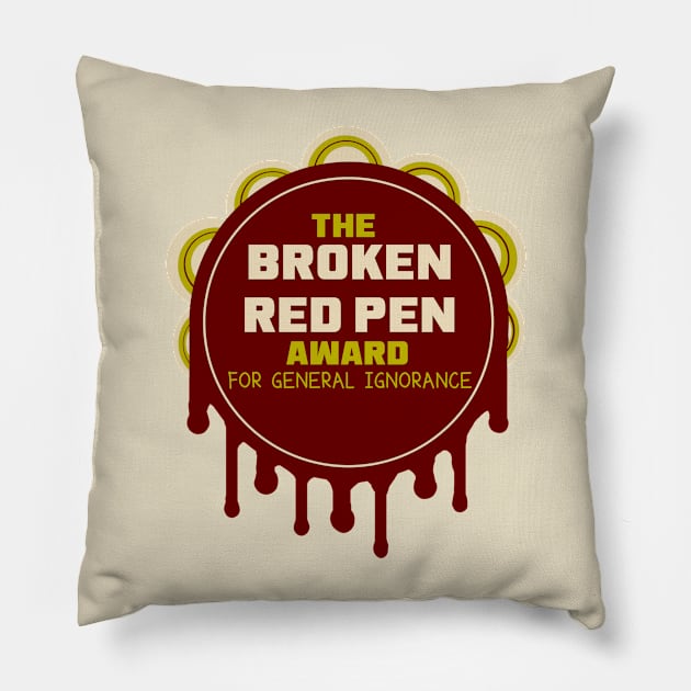 The Broken Red Pen Award for General Ignorance Pillow by LochNestFarm