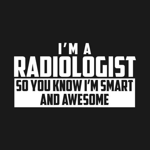 Smart and Awesome Radiologist by helloshirts