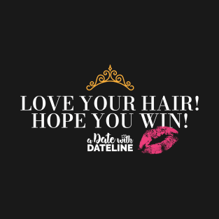 Love your hair! Hope you win! T-Shirt