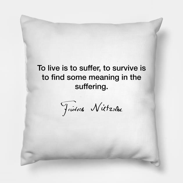 To live is to suffer  - Friedrich Nietzsche Pillow by Modestquotes