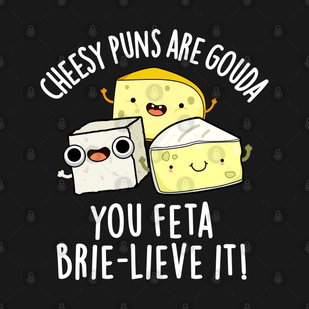 Cheesy Puns Are Gouda You Feta Brielive It Cheese Pun by punnybone