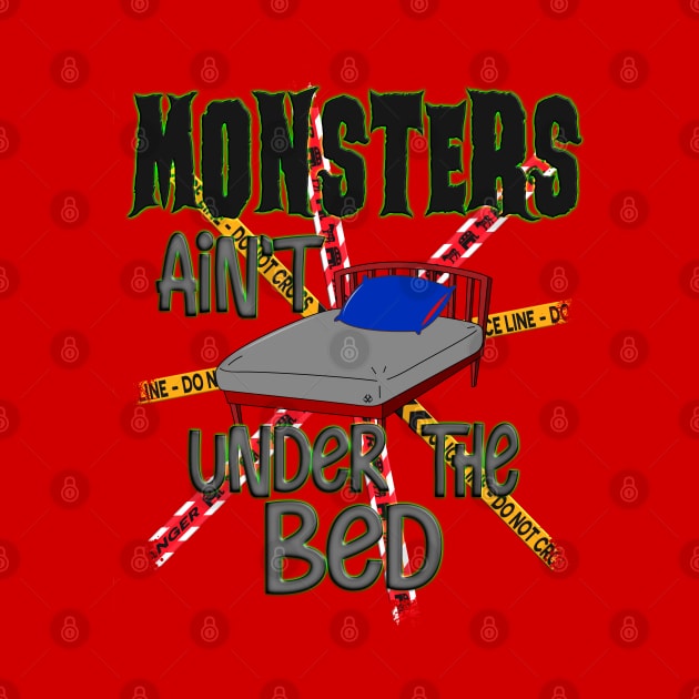 Monsters Ain't Under The Bed by Turnbill Truth Designs