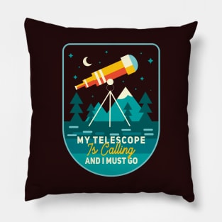 My Telescope Is Calling And A Must Go Pillow