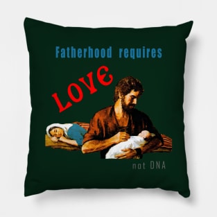 Fatherhood requires love not DNA Pillow