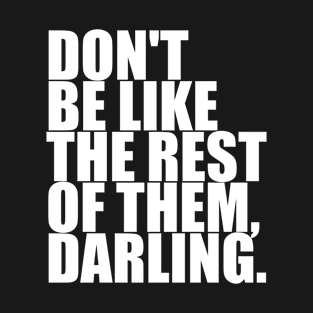 Don't Be Like The Rest Of Them, Darling | Inspirational T-Shirt