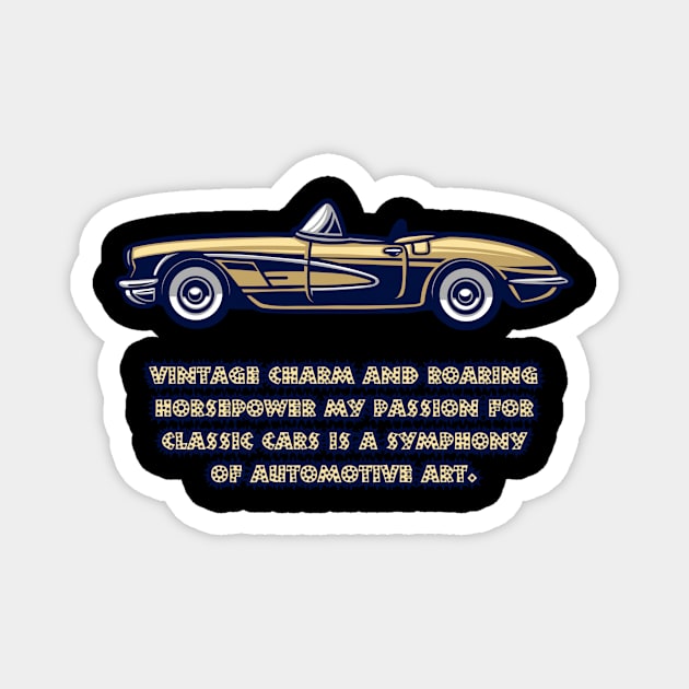 Vintage charm and roaring horsepower my passion for classic cars is a symphony of automotive art. Magnet by HALLSHOP