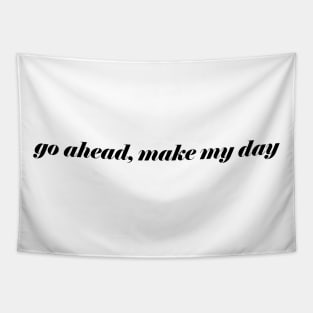 GO AHEAD MAKE MY DAY Tapestry