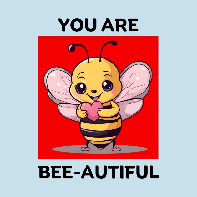You Are Bee-Autiful | Bee Pun by Allthingspunny