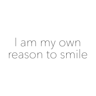 I am my own reason to smile T-Shirt