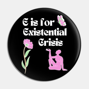 E is for Existential Crisis Pin