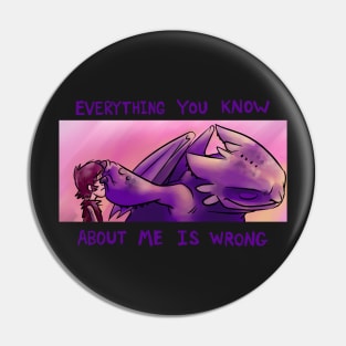 Everything You Know About Me Is Wrong Pin