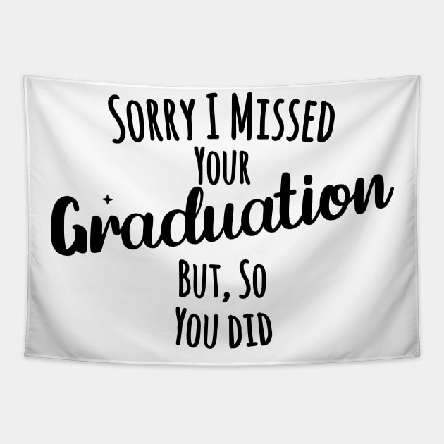 Sorry I missed your graduation but, so you did Tapestry by Medhidji