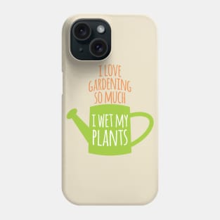 I Wet My Plants Phone Case