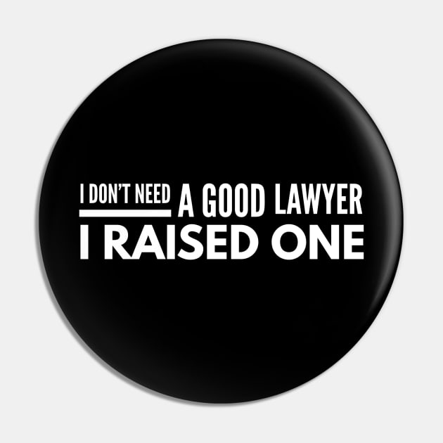 I Don't Need A Good Lawyer I Raised One Pin by Textee Store