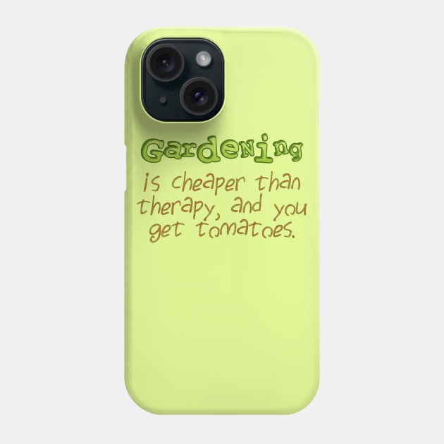Gardening is cheaper than therapy Phone Case by SnarkCentral