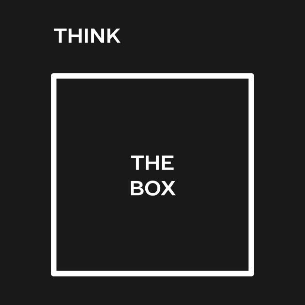 Think Outside The Box T-Shirt by happinessinatee