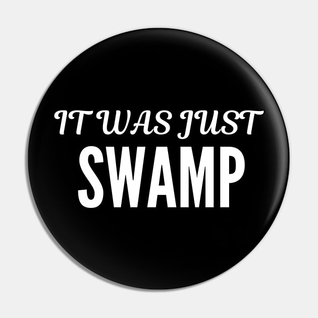 IT WAS JUST SWAMP Pin by FalconPod