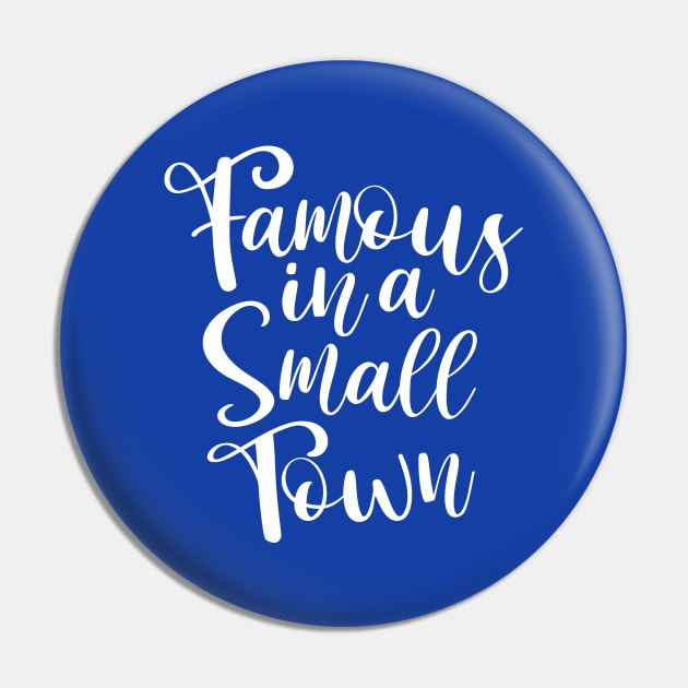 Famous in a Small Town Pin by fineaswine