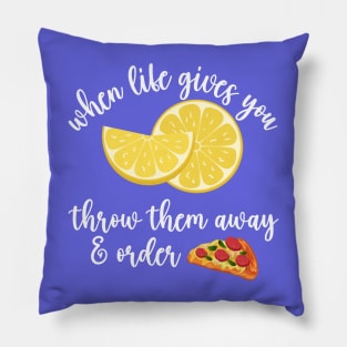 When life gives you lemons- order pizza Pillow