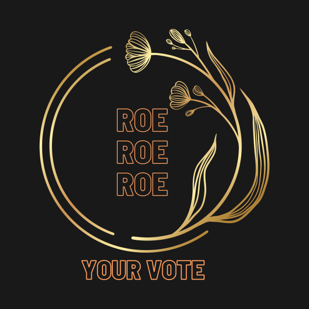 Roe Roe Roe Your Vote In Gold by NICHE&NICHE