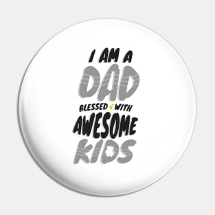 I am a Dad Blessed with Awesome Kids Pin