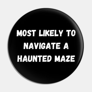 Most likely to navigate a haunted maze. Halloween Pin