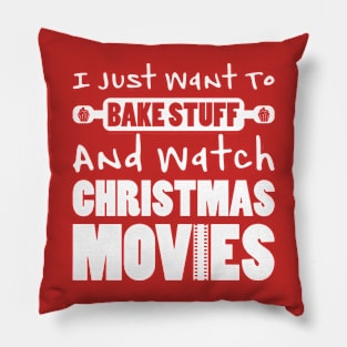 I JUST WANT TO BAKE STUFF AND WATCH CHRISTMAS MOVIES Pillow