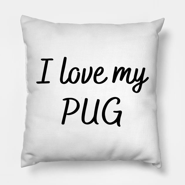 I love my pug Pillow by Word and Saying