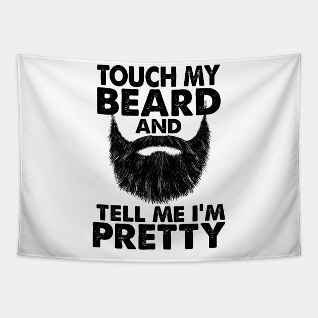 TOUCH MY BEARD AND TELL ME I'M PRETTY Tapestry by JohnetteMcdonnell