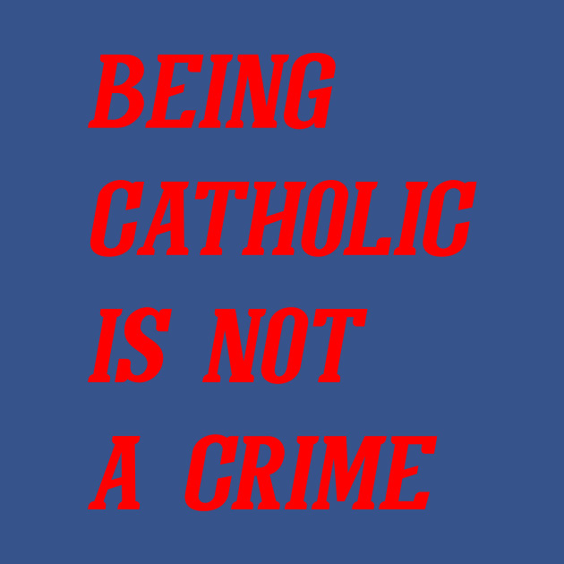 Disover Being Catholic Is Not A Crime (Red) - Catholic - T-Shirt