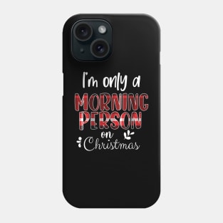 I'm Only A Morning Person On Christmas, December 25th Funny Christmas Saying Phone Case