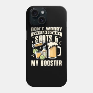 Beer Don't Worry I've Had Both My Shots And My Booster Phone Case