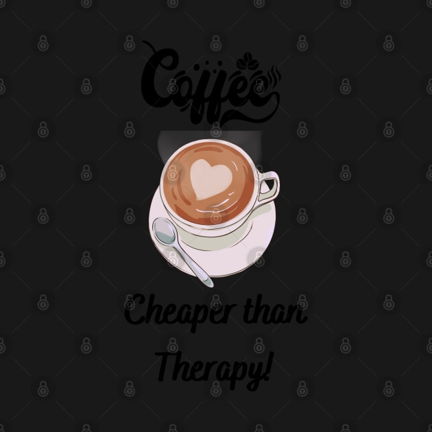 Coffee Cheaper than Therapy! - Funny coffee quotes by Happier-Futures