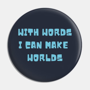 With Words I Can Make Worlds Pin