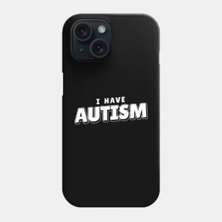 I have Autism Cool Phone Case