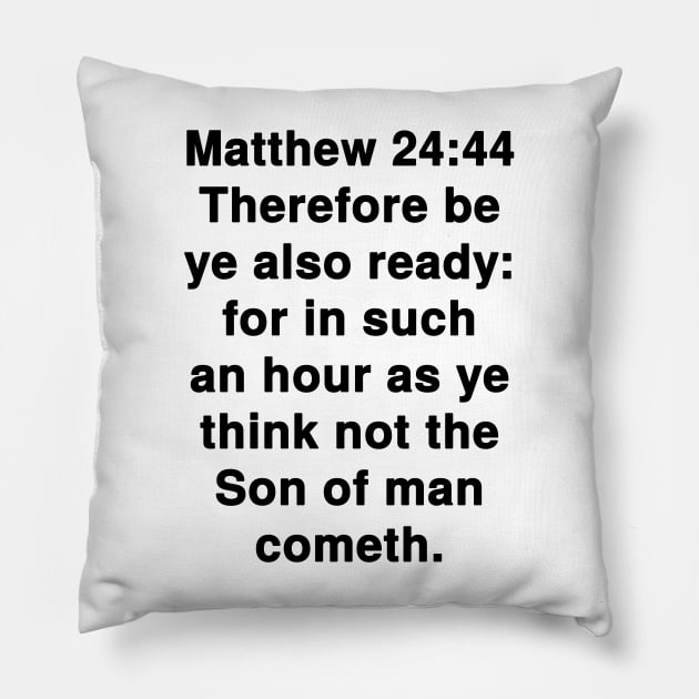 Matthew 24:44  King James Version (KJV) Bible Verse Typography Pillow by Holy Bible Verses