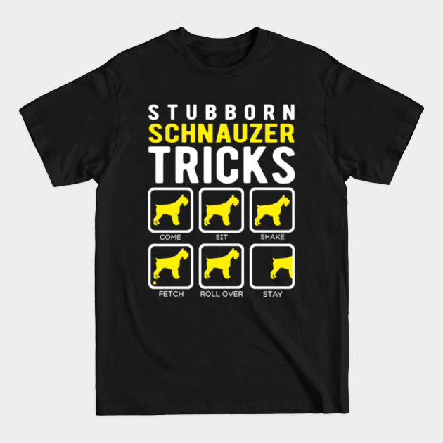 Funny stubborn Schnauzer tricks - Schnauzers - T-Shirt