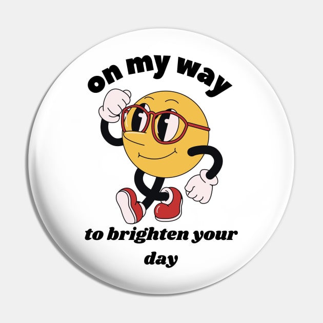 On My Way To Brighten Your Day Pin by twitaadesign